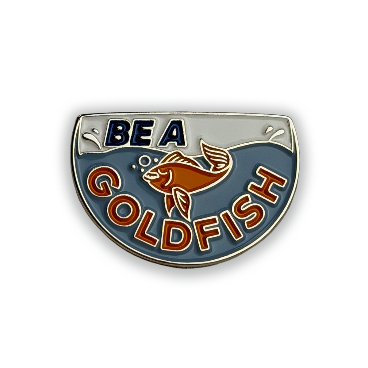 Pin Badge Be a Goldfish